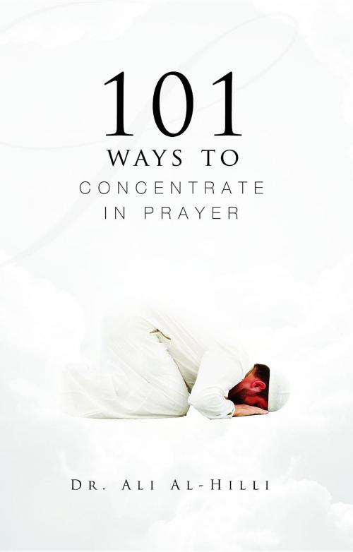 Cover of the book 101 Ways to Concentrate in Prayer by Dr Ali Al-Hilli, Dr Muhammad Ali Shomali, Sun Behind The Cloud Publications Ltd