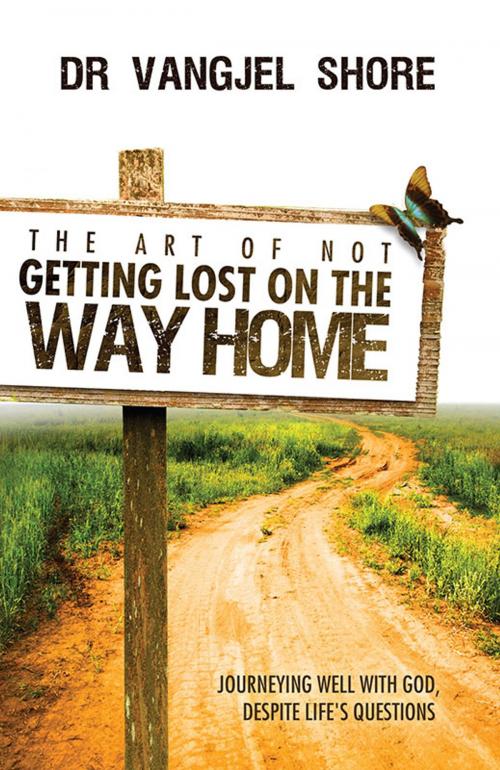 Cover of the book The Art of Not Getting Lost on the Way Home by Dr Vangjel Shore, River Publishing & Media Ltd