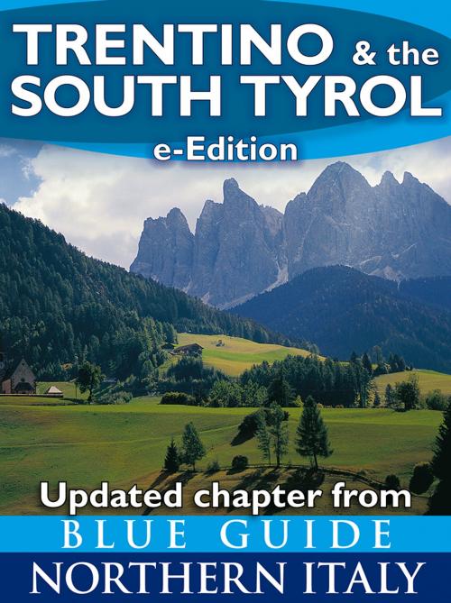 Cover of the book Blue Guide Trentino & the South Tyrol with Trento, Bolzano, Rovereto, Merano, Bressanone and the Dolomites by Paul Blanchard, Blue Guides Ltd.