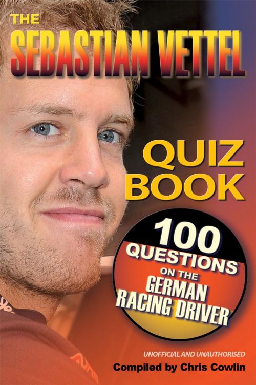 Cover of the book The Sebastian Vettel Quiz Book by Chris Cowlin, Andrews UK