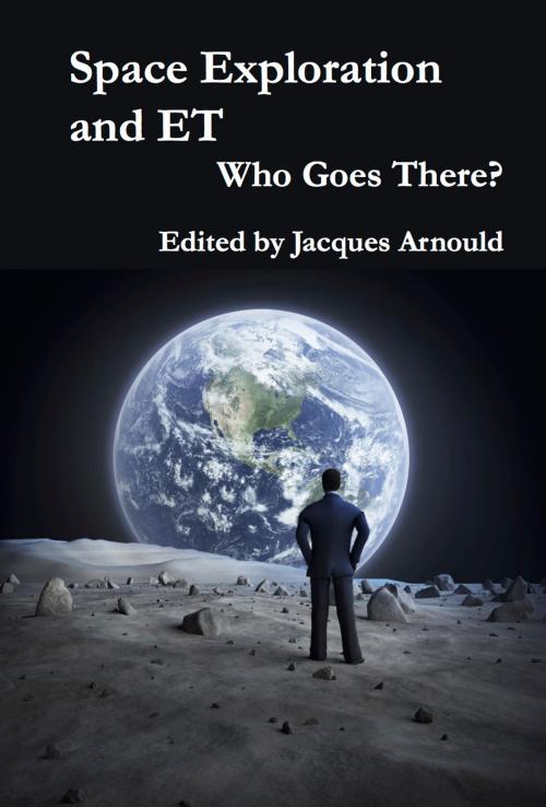Cover of the book Space Exploration and ET: Who Goes There? by Jacques Arnould, ATF Press