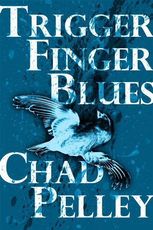 Cover of the book Trigger Finger Blues by Chad Pelley, Found Press Media