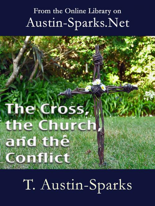Cover of the book The Cross, the Church, and the Conflict by T. Austin-Sparks, Austin-Sparks.Net