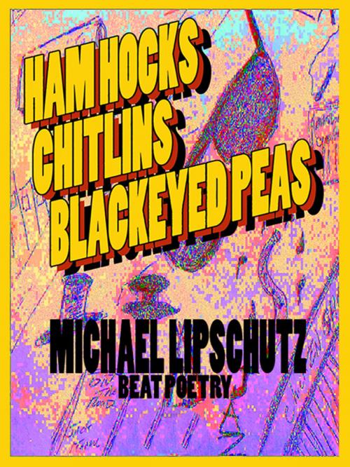 Cover of the book Hamhocks Chitlins Black Eyed Peas by Michael Lipschutz, Aambrosia Ebooks
