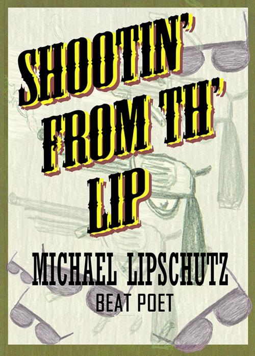Cover of the book Shootin' From The Lip by Michael Lipschutz, Aambrosia Ebooks