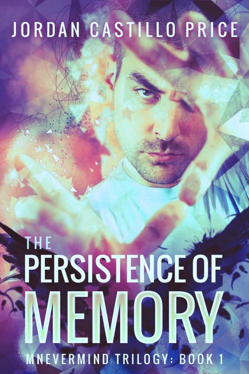 Cover of the book The Persistence of Memory (Mnevermind Trilogy Book 1) by Jordan Castillo Price, JCP Books