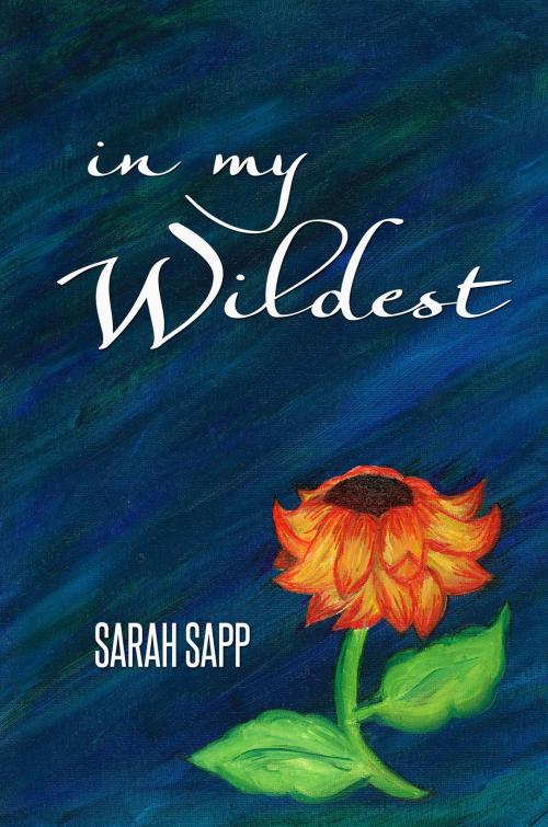 Cover of the book In My Wildest by Sarah Sapp, SparkPub Media