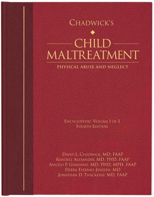 Cover of the book Chadwick’s Child Maltreatment 4e, Volume 1 by David L. Chadwick, MD, Angelo P. Giardino, MD, PhD, Randell Alexander, MD, PhD, Jonathan D. Thackeray, MD, Debra Esernio-Jenssen, MD, STM Learning, Inc.