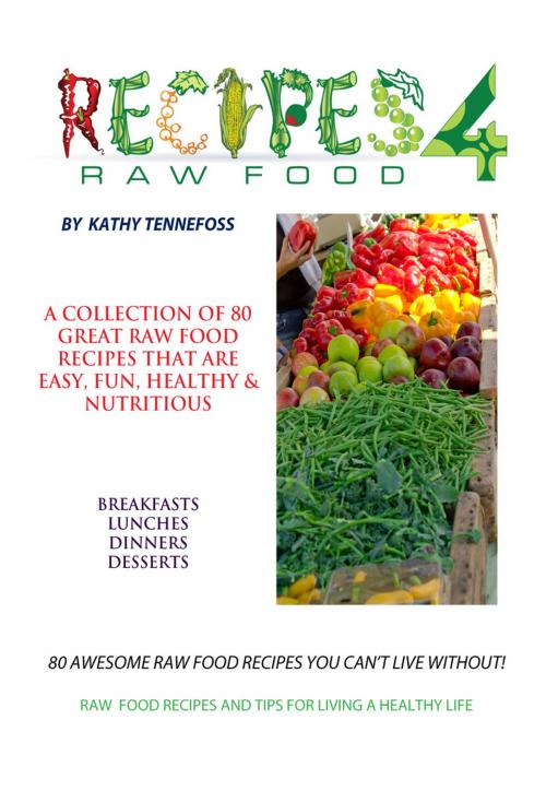 Cover of the book 80 Awesome Raw Food Recipes You Can't Live Without by Kathleen Tennefoss, Sunny Cabana Publishing, L.L.C.