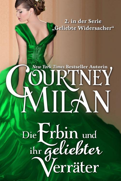 Cover of the book Die Erbin und ihr geliebter Verräter by Courtney Milan, Ute-Christine Geiler, Agentur Libelli, Courtney Milan