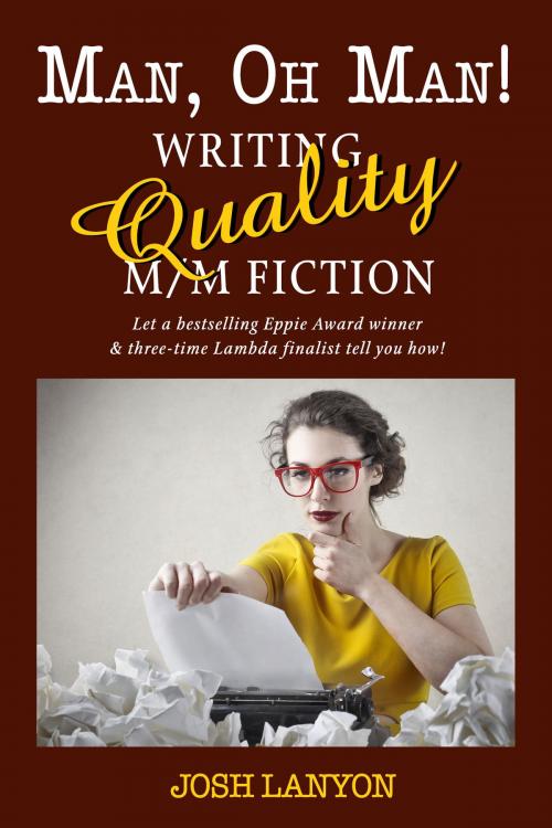 Cover of the book Man Oh Man! Writing Quality M/M Fiction by Josh Lanyon, JustJoshin Publishing, Inc.