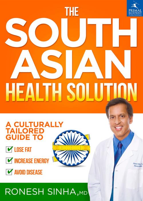 Cover of the book The South Asian Health Solution by Ronesh Sinha MD, Primal Nutrition, Inc.