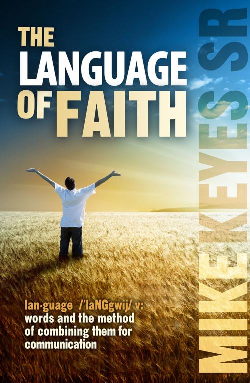 Cover of the book The Language of Faith by Mike Keyes Sr., Word and Spirit Publishing