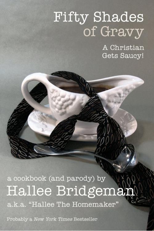 Cover of the book Fifty Shades of Gravy; A Christian Gets Saucy! by Hallee Bridgeman, Olivia Kimbrell Press