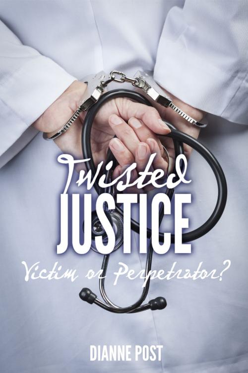 Cover of the book Twisted Justice: Victim or Perpetrator? by Dianne Post, Perfect Bound Marketing