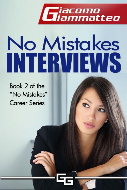 Cover of the book No Mistakes Interviews: How To Get the Job You Want by Giacomo Giammatteo, Giacomo Giammatteo