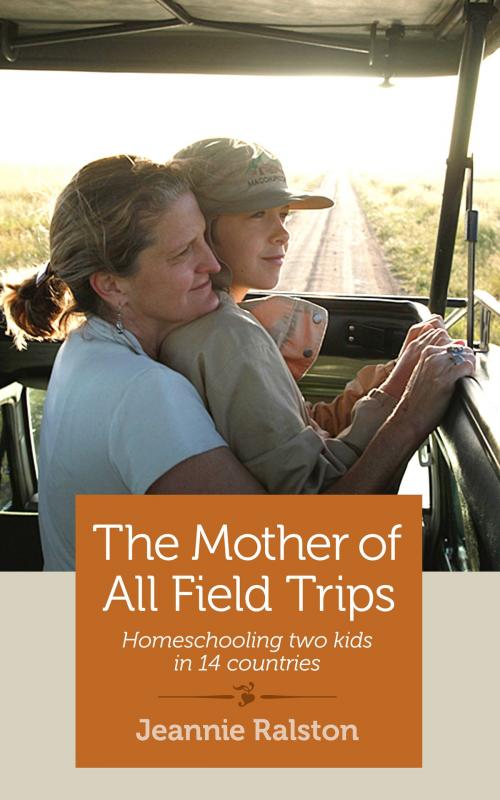 Cover of the book The Mother of All Field Trips by Jeannie Ralston, She Writes Press