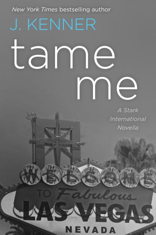 Cover of the book Tame Me: A Stark International Novella by J. Kenner, Julie Kenner, Evil Eye Concepts, Inc.