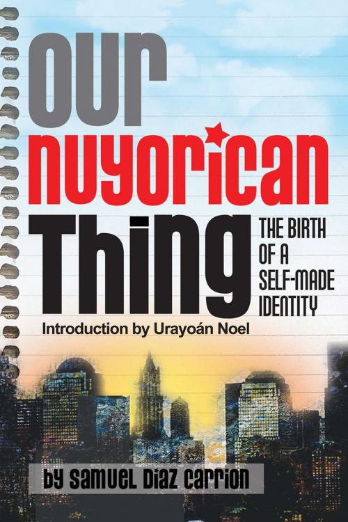 Cover of the book Our Nuyorican Thing by Samuel Diaz Carrion, Urayoán Noel, 2Leaf Press
