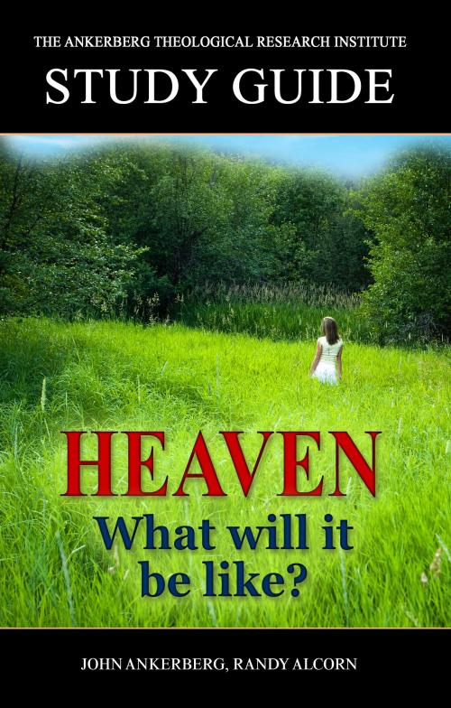 Cover of the book Heaven: What Will It Be Like? by John Ankerberg, Randy Alcorn, John Ankerberg