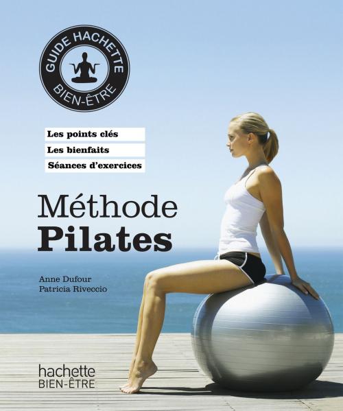 Cover of the book Méthode Pilates by Anne Dufour, Patricia Riveccio, Hachette Pratique