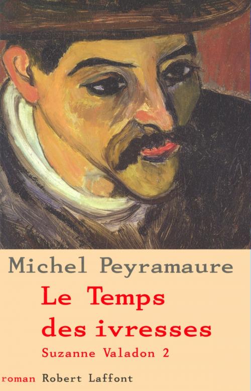 Cover of the book Le Temps des ivresses - Tome 2 by Michel PEYRAMAURE, Groupe Robert Laffont
