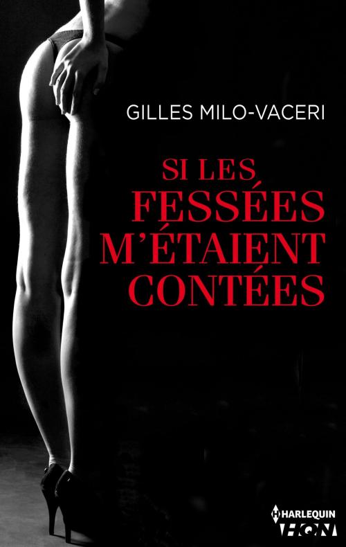 Cover of the book Si les fessées m'étaient contées by Gilles Milo-Vacéri, Harlequin