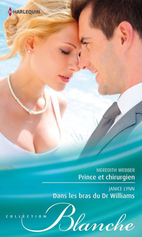 Cover of the book Prince et chirurgien - Dans les bras du Dr Williams by Meredith Webber, Janice Lynn, Harlequin