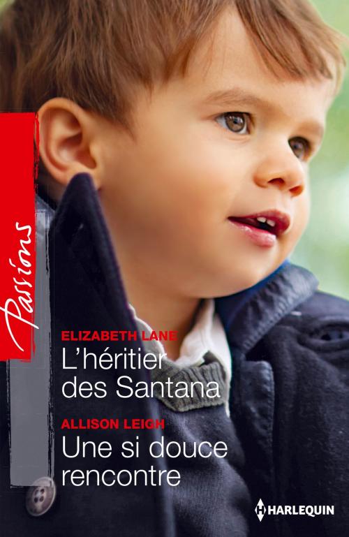 Cover of the book L'héritier des Santana - Une si douce rencontre by Elizabeth Lane, Allison Leigh, Harlequin