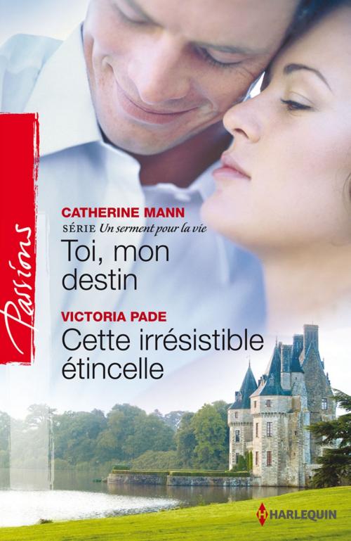 Cover of the book Toi, mon destin - Cette irrésistible étincelle by Catherine Mann, Victoria Pade, Harlequin
