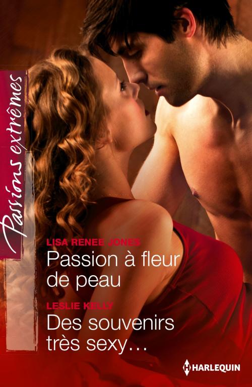Cover of the book Passion à fleur de peau - Des souvenirs très sexy... by Lisa Renee Jones, Leslie Kelly, Harlequin