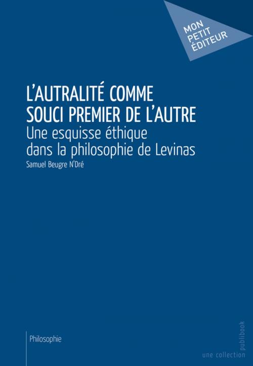 Cover of the book L'Autralité comme souci premier de l'autre by N'Dré Samuel Beugre, Mon Petit Editeur