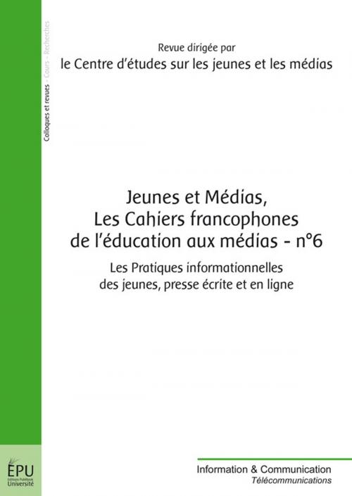 Cover of the book Jeunes et médias, Les cahiers francophones de l'éducation aux médias - n° 6 by Revue Dirigée Par Le Centre D’Études Sur Les Jeunes Et Les Médias, Publibook