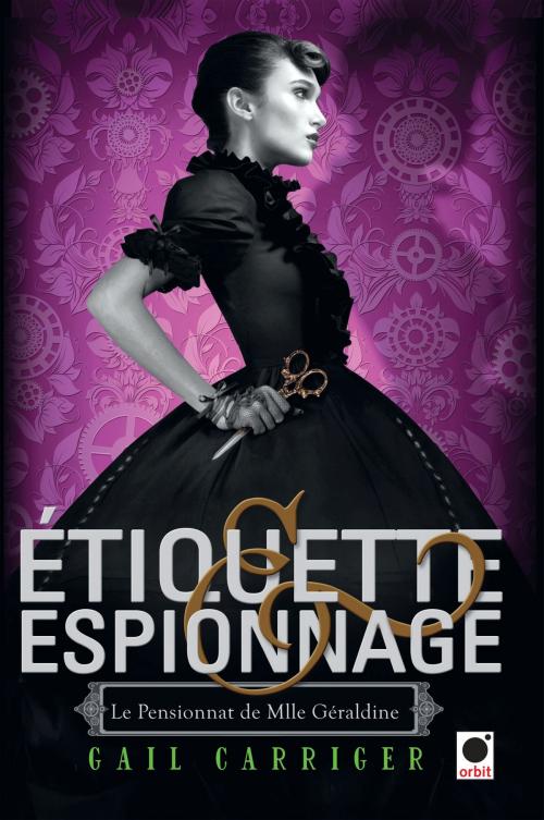 Cover of the book Etiquette & espionnage (Le Pensionnat de Mlle Géraldine*) by Gail Carriger, Orbit
