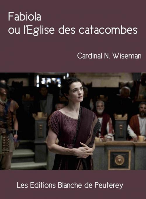 Cover of the book Fabiola ou l'Eglise des catacombes by Nicholas Wiseman, Les Editions Blanche de Peuterey