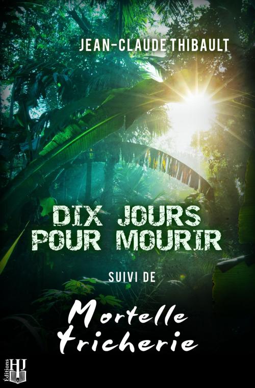 Cover of the book Dix jours pour mourir by Jean-Claude THIBAULT, Éditions Hélène Jacob