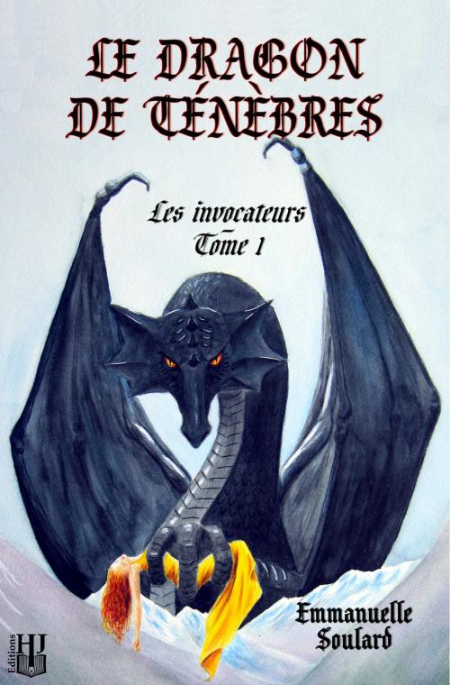 Cover of the book Le dragon de ténèbres (Les invocateurs - tome 1) by Emmanuelle SOULARD, Éditions Hélène Jacob