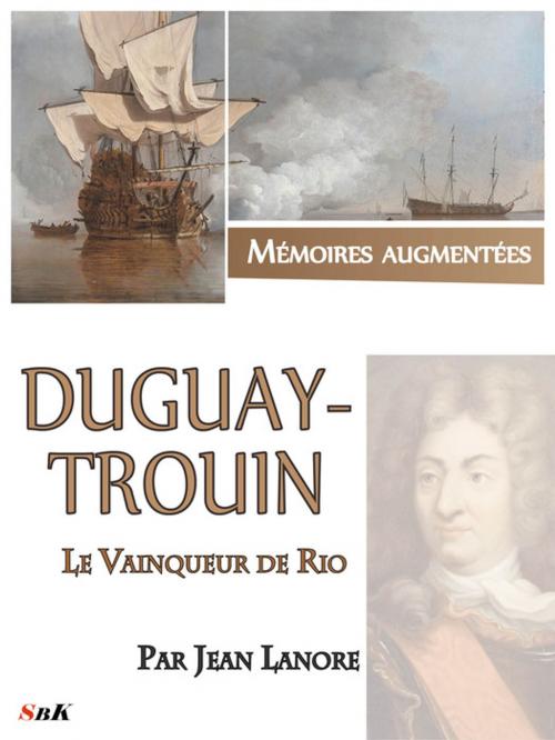 Cover of the book Duguay-Trouin, le vainqueur de Rio by Jean Lanore, StoriaEbooks