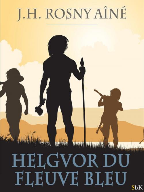 Cover of the book Helgvor du Fleuve bleu by J.H. Rosny Aîné, StoriaEbooks