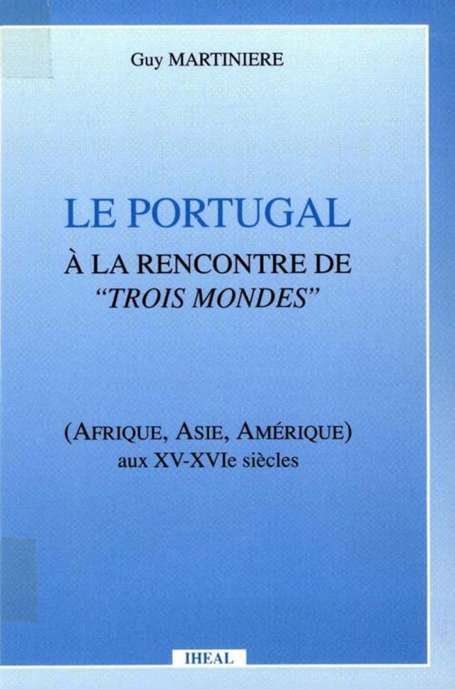 Cover of the book Le Portugal à la rencontre de trois mondes by Guy Martinière, Éditions de l’IHEAL