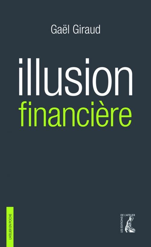 Cover of the book Illusion financière (3e édition revue et augmentée) by Gaël Giraud, Éditions de l'Atelier