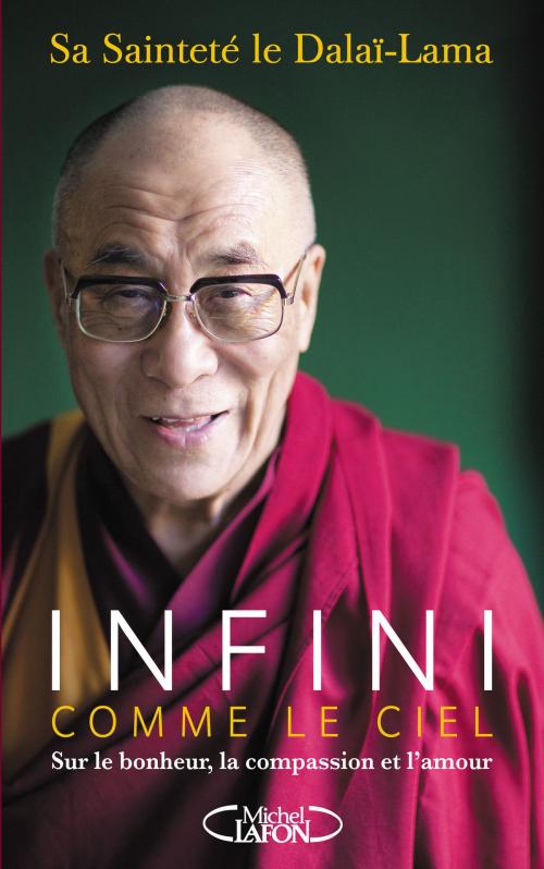 Cover of the book Infini comme le ciel - Sur le bonheur, la compassion et l'amour by Renuka Singh, Dalai-lama, Michel Lafon