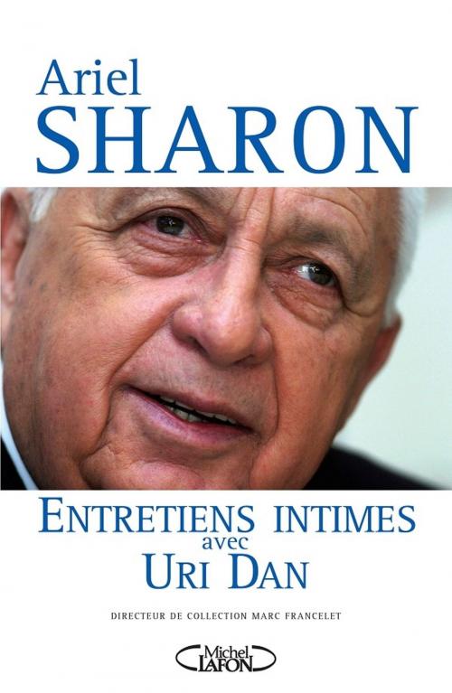 Cover of the book Ariel Sharon, Entretiens intimes avec Uri Dan by Ariel Sharon, Uri Dan, Michel Lafon