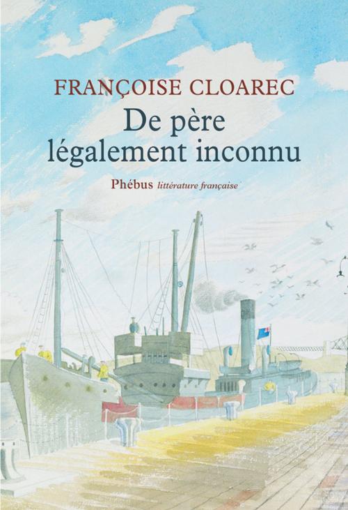 Cover of the book De père légalement inconnu by Françoise Cloarec, Phébus