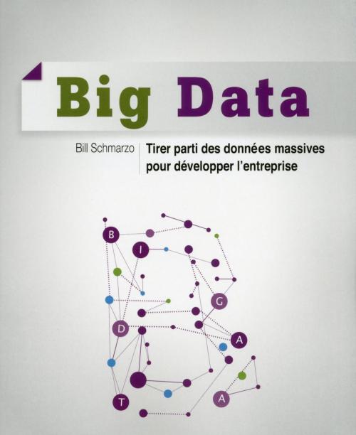 Cover of the book Big Data - Tirer parti des données massives pour développer l'entreprise by Bill SCHMARZO, edi8