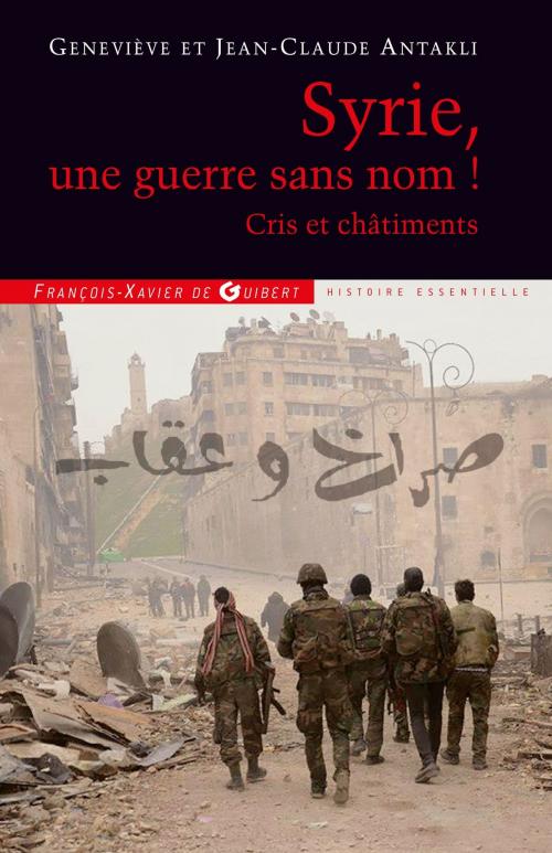 Cover of the book Syrie, une guerre sans nom ! by Geneviève Antakli, Francois-Xavier de Guibert