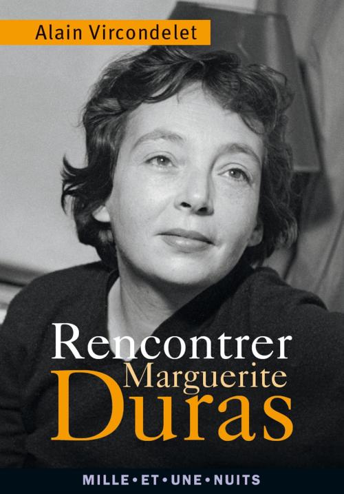 Cover of the book Rencontrer Marguerite Duras by Alain Vircondelet, Fayard/Mille et une nuits