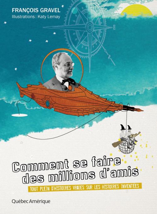 Cover of the book Comment se faire des millions d'amis by François Gravel, Les Éditions Québec Amérique