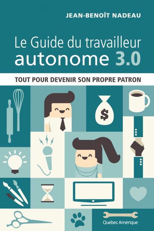 Cover of the book Le Guide du travailleur autonome 3.0 by Jean-Benoît Nadeau, Les Éditions Québec Amérique