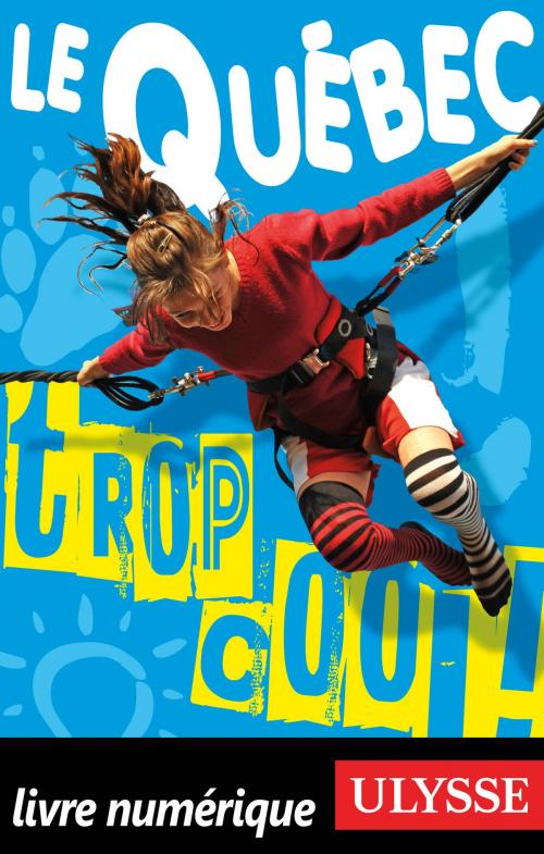 Cover of the book Le Québec... Trop cool! by Lucette Bernier, Guides de voyage Ulysse